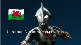 Ultraman Nexus Opening Welsh Cover