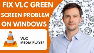 How to Fix VLC Green Screen Problem on Windows Complete Guide 2026