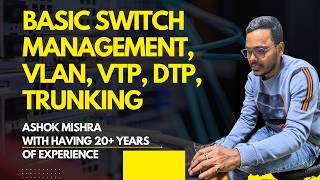 BASIC SWITCH MANAGEMENT, VLAN, VTP, DTP, TRUNKING IN CCNA