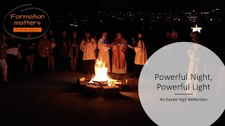 Powerful Night - Powerful Light, a reflection on the Easter Vigil