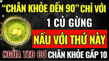 Người Cao Tuổi CHÂN KHỎE Đến 90 Nhờ Cách Ăn GỪNG Nấu Với Thứ Này, Ngừa Teo Cơ, Cực Bổ Cho Xương Khớp