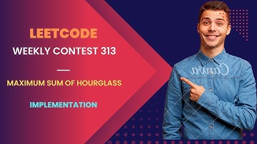 Leetcode Weekly Contest 313 | 2428. Maximum Sum of an Hourglass | Medium | Explained