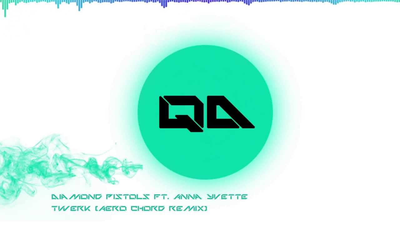 Diamond Pistols ft  Anna Yvette   Twerk Aero Chord Remix