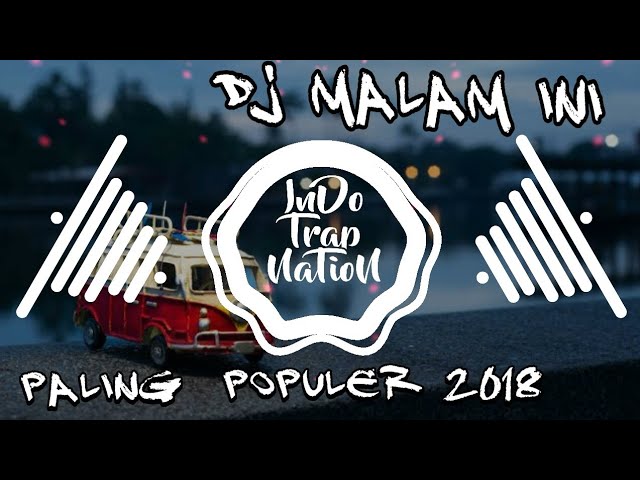 DJ MALAM INI TERBARU 2018 (by rahmat tahalu) class=