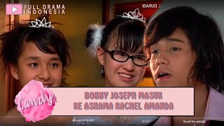 BOBBY JOSEPH MASUK KE ASRAMA RACHEL AMANDA - CANDY 22