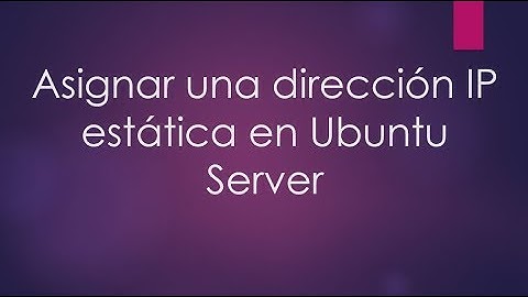 Configuración de Ip estatica en Ubuntu Server 18.04 LTS