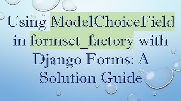 Using ModelChoiceField in formset_factory with Django Forms: A Solution Guide