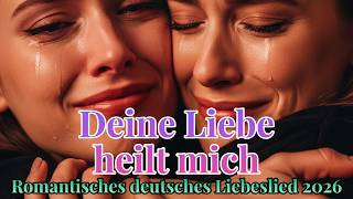 Deine Liebe heilt mich – Romantisches deutsches Lied 2026 💖✨