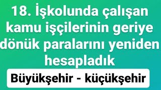 18. Işkolunda Işçilerin Geriye Dönük Paraları Yeniden Hesapladık