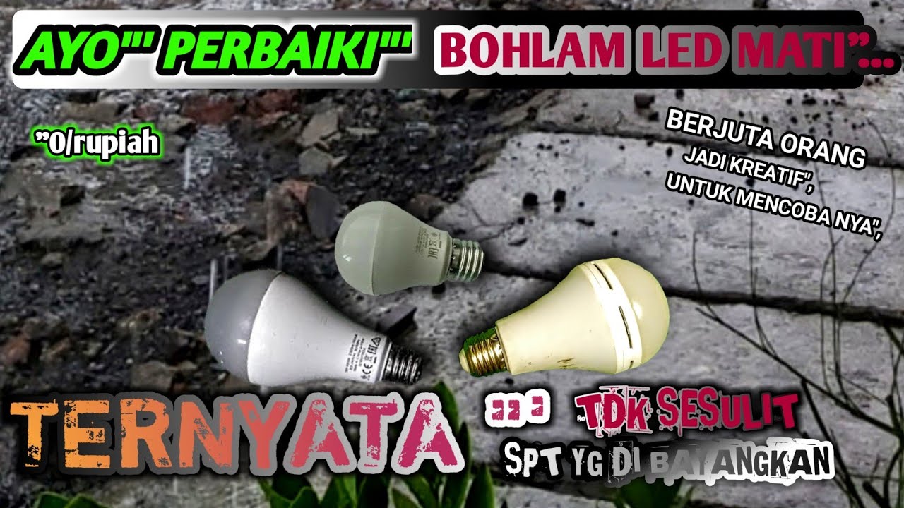 CARA PERBAIKI LAMPU BOHLAM LED MATI.. TERNYATA TDK SESULIT spt yg di
