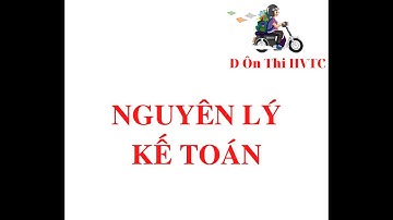 Nguyên lý kế toán buổi 1- Các khái niệm cơ bản về Kế toán