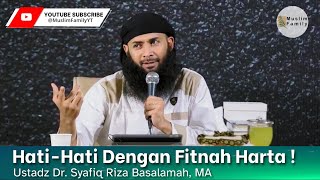 Hatihati Dengan Fitnah Harta   Ustadz Syafiq Riza Basalamah