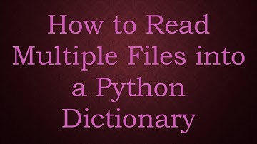 How to Read Multiple Files into a Python Dictionary