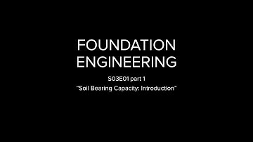 Foundation Engineering S03E01 part 1 - "Soil Bearing Capacity: Introduction"