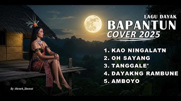 KUMPULAN LAGU-LAGU DAYAK BAPANTUN (COVER 2025)