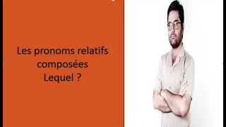 les pronoms relatifs composés تعلم اللغة الفرنسية :قواعد اللغة الفرنسية