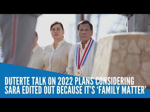 Duterte talk on 2022 plans considering Sara edited out because it’s ‘family matter’