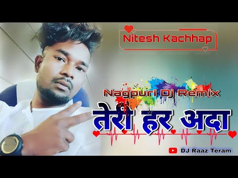 🎧-nitesh-kachhap-superhit-nagpuri-dj-remix-song-2019-📻-teri-हर-अदा-🔊-mix-by-dj-raaz-teram