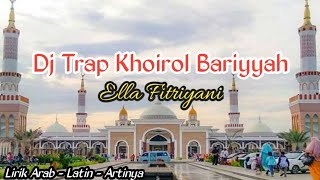 Dj Trap Khoirol Bariyyah Cover Ella Fitriyani || Lirik Arab - Latin - Artinya