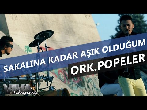 ♫ ORK.POPELER - SAKALINA KADAR AŞIK OLDUĞUM 2017 (Official Video) ♫
