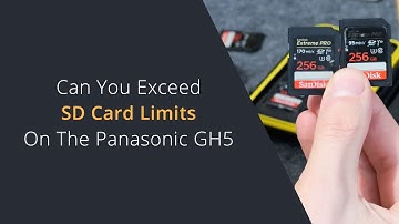 Can You Use SD Cards Bigger Than 128gb on the Panasonic GH5 / G9 | SD Card Limits on the Lumix GH5