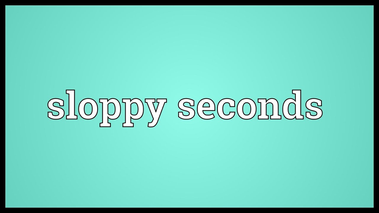 What Does Sloppy Second Mean