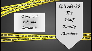 Crime and Coloring Season 2 Episode 36--The Wolf Family Murders