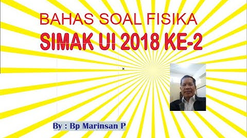 PEMBAHASAN SOAL FISIKA SIMAK UI 2018 KE 2@marinsanpasaribu2341