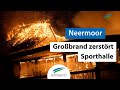 Grobrand zerstrt sporthalle in neermoor