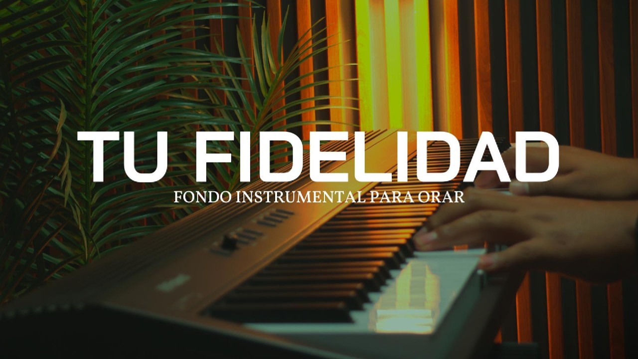 PIANO INSTRUMENTAL PARA ORAR -  TU FIDELIDAD - FONDO MUSICAL