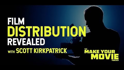 Film Distribution Revealed with Scott Kirkpatrick