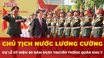 Chủ tịch nước Lương Cường dự lễ kỷ niệm 80 năm Ngày truyền thống LLVT Quân khu 7 | Tin nhanh