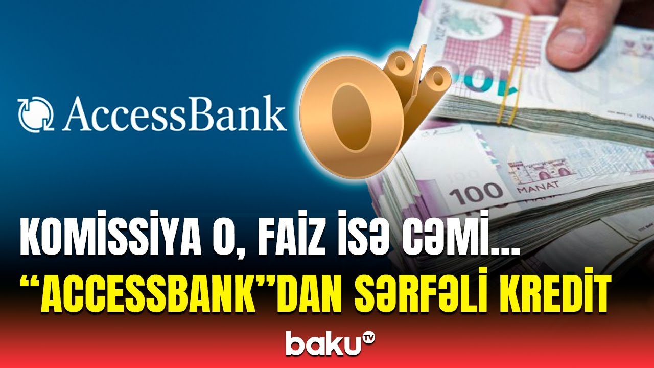 “AccessBank”dan 40.000 manatadək nağd krediti ən sərfəli yolla necə əldə etmək olar?