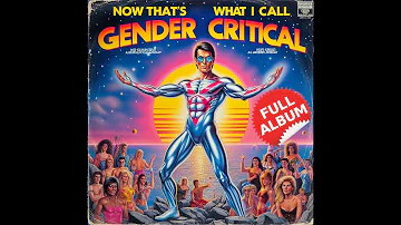 (Now That's What I Call) Gender Critical - FULL ALBUM