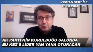 Sert Ak Partinin Kurulduğu Salonda Bu Kez 6 Lider Yan Yana Oturacak Osman Sert İle 15 Dakika