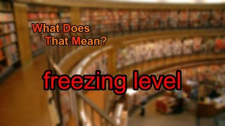What does freezing level mean?