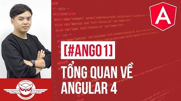 [#ANG01] Angular - Tổng quan về Angular 4