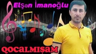 Elsen İmanoglu Yeni Mahnı (Qocalmişam) ..Super Mahni