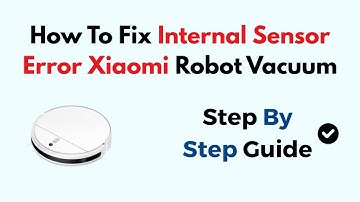 How To Fix Internal Sensor Error Xiaomi Robot Vacuum