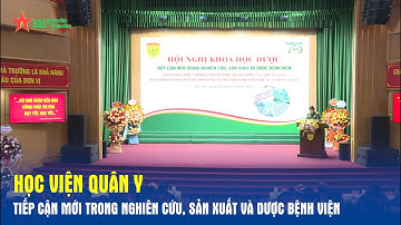Học viện Quân y: Tiếp cận mới trong nghiên cứu, sản xuất và dược bệnh viện - Báo QĐND