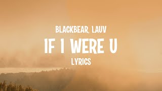 blackbear - if i were u (Lyrics) feat. Lauv
