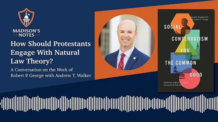 How Should Protestants Engage With Natural Law Theory? A Conversation with Andrew T. Walker