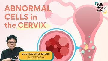 Abnormal Cells in Your Cervix - 6 Must-Knows | Dr Chew Ghee Kheng