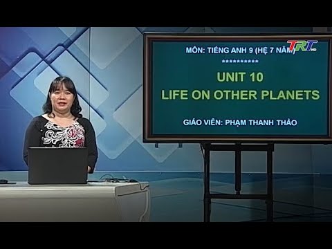 Anh văn 9 (Hệ 7 năm): Unit 10: Life on other planets (Read)
