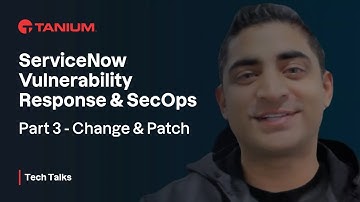 ServiceNow Vulnerability Response & SecOps - Part 3 Change & Patch - Tanium Tech Talks #91-3