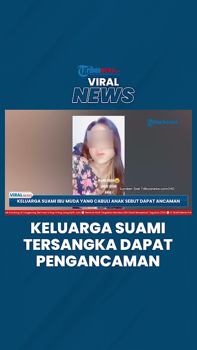 Keluarga Suami Ibu Muda yang Cabuli Anak Sebut Dapat Ancaman, Tak Terima Video R Tersebar