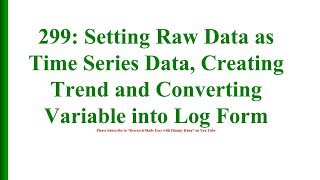 299 Setting Raw Data as Time Series Creating Trend and Converting Variables into their log form