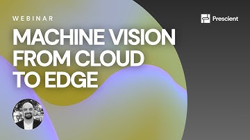 Prescient: Build and Deploy Machine Vision from Cloud to Edge