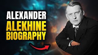 [Chess Legends] ALEXANDER ALEKHINE BIOGRAPHY | 🧞‍♂️ The arrogant genius