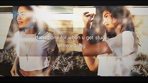 transitions to use for when you get stuck while editing